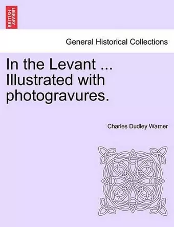 In the Levant ... Illustrated with Photogravures. Volume II cover