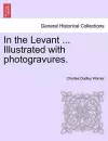 In the Levant ... Illustrated with Photogravures. Volume II cover