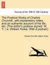 The Poetical Works of Charles Churchill, with Explanatory Notes; And an Authentic Account of His Life, Etc. [The Editor's Preface Signed cover