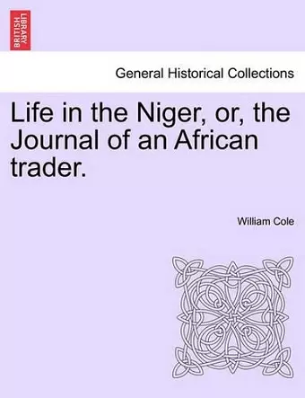 Life in the Niger, Or, the Journal of an African Trader. cover