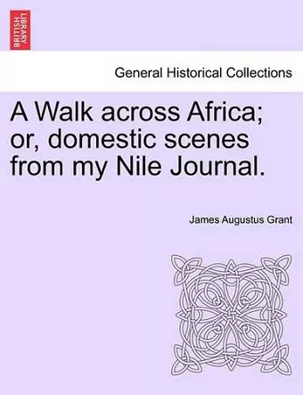 A Walk Across Africa; Or, Domestic Scenes from My Nile Journal. cover