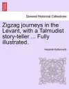 Zigzag Journeys in the Levant, with a Talmudist Story-Teller ... Fully Illustrated. cover