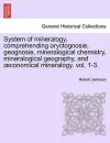 System of mineralogy, comprehending oryctognosie, geognosie, mineralogical chemistry, mineralogical geography, and oeconomical mineralogy. vol. II cover