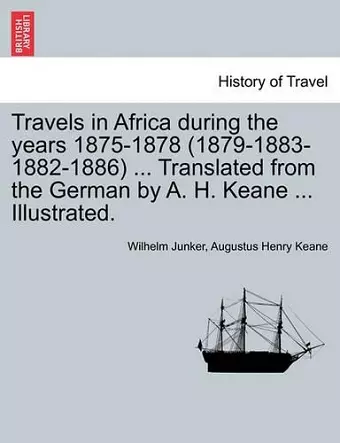 Travels in Africa During the Years 1875-1878 (1879-1883-1882-1886) ... Translated from the German by A. H. Keane ... Illustrated. cover