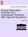 Ruined Cities Within Numidian and Carthaginian Territories ... with Map and Illustrations. cover