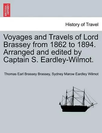 Voyages and Travels of Lord Brassey from 1862 to 1894. Arranged and Edited by Captain S. Eardley-Wilmot, Vol. II cover