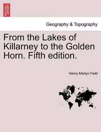 From the Lakes of Killarney to the Golden Horn. Fifth Edition. cover