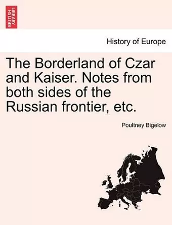 The Borderland of Czar and Kaiser. Notes from Both Sides of the Russian Frontier, Etc. cover