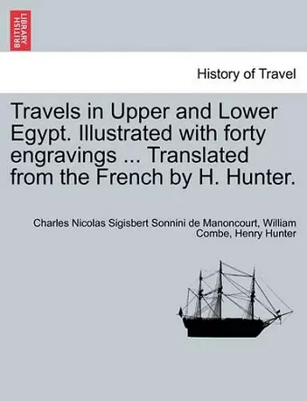 Travels in Upper and Lower Egypt. Illustrated with Forty Engravings ... Translated from the French by H. Hunter. Vol. III, New Edition cover