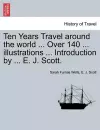 Ten Years Travel around the world ... Over 140 ... illustrations ... Introduction by ... E. J. Scott. cover