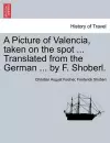 A Picture of Valencia, Taken on the Spot ... Translated from the German ... by F. Shoberl. cover