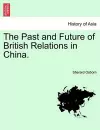 The Past and Future of British Relations in China. cover