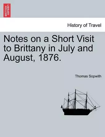 Notes on a Short Visit to Brittany in July and August, 1876. cover