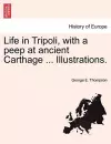 Life in Tripoli, with a Peep at Ancient Carthage ... Illustrations. cover