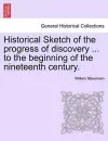 Historical Sketch of the progress of discovery ... to the beginning of the nineteenth century. cover