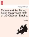 Turkey and the Turks; Being the Present State of the Ottoman Empire. cover