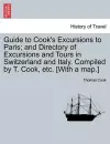 Guide to Cook's Excursions to Paris; And Directory of Excursions and Tours in Switzerland and Italy. Compiled by T. Cook, Etc. [With a Map.] cover