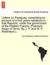 Letters on Paraguay, Comprising an Account of a Four Years Residence in That Republic, Under the Government of the Dictator Francia. (Francia's Reign of Terror. by J. P. and W. P. Robertson.). cover
