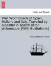 Well Worn Roads of Spain, Holland and Italy. Travelled by a Painter in Search of the Picturesque. [With Illustrations.] cover