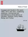 Voyages and Travels in the Years 1809, 1810, and 1811; Containing Statistical, Commercial and Miscellaneous Observations on Gibraltar, Sardinia, Sicily, Malta, Serigo and Turkey. cover