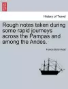 Rough Notes Taken During Some Rapid Journeys Across the Pampas and Among the Andes. cover