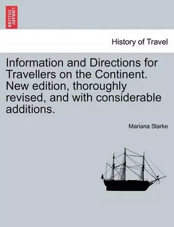 Information and Directions for Travellers on the Continent. New edition, thoroughly revised, and with considerable additions. cover