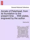 Annals of Peterhead, from Its Foundation to the Present Time ... with Plates, Engraved by the Author. cover