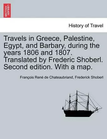 Travels in Greece, Palestine, Egypt, and Barbary, During the Years 1806 and 1807. Translated by Frederic Shoberl. Second Edition. with a Map. cover