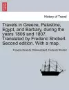 Travels in Greece, Palestine, Egypt, and Barbary, During the Years 1806 and 1807. Translated by Frederic Shoberl. Second Edition. with a Map. cover