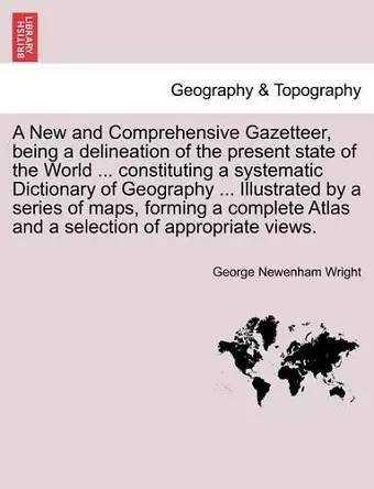 A New and Comprehensive Gazetteer, Being a Delineation of the Present State of the World ... Constituting a Systematic Dictionary of Geography ... I cover