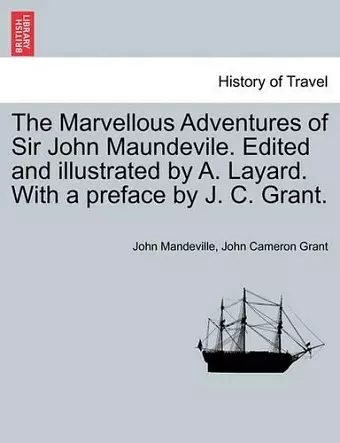 The Marvellous Adventures of Sir John Maundevile. Edited and Illustrated by A. Layard. with a Preface by J. C. Grant. cover