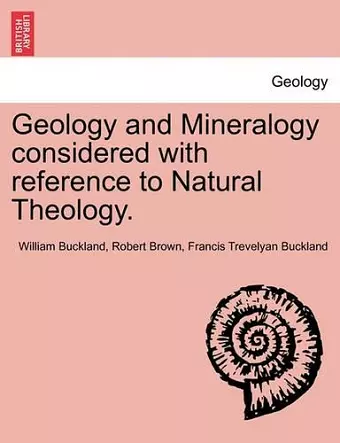 Geology and Mineralogy considered with reference to Natural Theology. cover