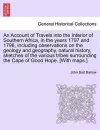 An Account of Travels Into the Interior of Southern Africa, in the Years 1797 and 1798, Including Observations on the Geology and Geography, Natural History, Sketches of the Various Tribes Surrounding the Cape of Good Hope. [With Maps.] cover