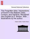 The Forgotten Isles. Impressions of Travel in the Balearic Isles, Corsica, and Sardinia. Rendered Into English by F. Breton. with ... Illustrations by the Author. cover