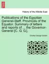 Publications of the Egyptian General-Staff. Provinces of the Equator. Summary of Letters and Reports of ... the Governor-General [C. G. G.]. cover