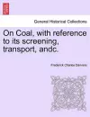 On Coal, with Reference to Its Screening, Transport, Andc. cover