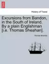 Excursions from Bandon, in the South of Ireland. by a Plain Englishman [I.E. Thomas Sheahan]. cover