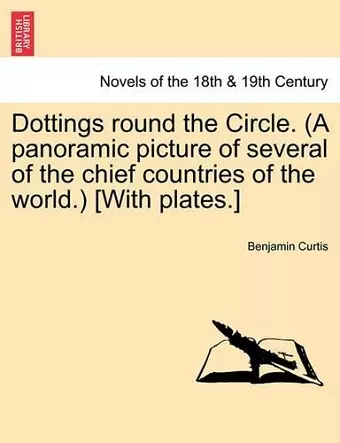 Dottings Round the Circle. (a Panoramic Picture of Several of the Chief Countries of the World.) [With Plates.] cover