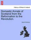 Domestic Annals of Scotland from the Reformation to the Revolution. cover