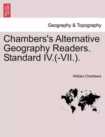 Chambers's Alternative Geography Readers. Standard IV.(-VII.). cover