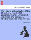 The History and Antiquities of the Church and Parish of St. Laurence, Thanet ... Illustrated with Maps, and Pedigrees, Lithographs and Zincographs, Etc. cover