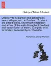 Directory to Noblemen and Gentlemen's Seats, Villages, Etc., in Scotland. to Which Are Added Tables, Shewing the Despatch and Arrival of the Mails Throughout Scotland and Transmission of Letters. Compiled by A. G. Findlay; Corrected by G. Thomson. cover