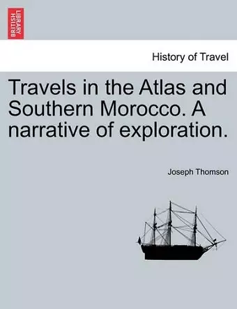 Travels in the Atlas and Southern Morocco. A narrative of exploration. cover