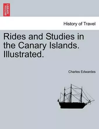 Rides and Studies in the Canary Islands. Illustrated. cover