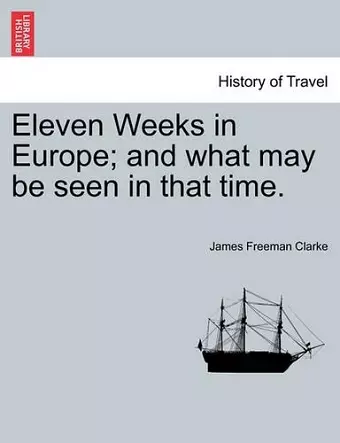 Eleven Weeks in Europe; And What May Be Seen in That Time. cover