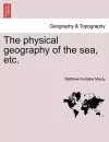 The Physical Geography of the Sea, Etc. a New Edition with Revised Charts cover