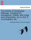 The Works of Christopher Marlowe, Including His Translations. Edited, with Notes and Introduction, by LT.-Col. F. Cunningham, Etc. cover
