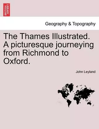 The Thames Illustrated. a Picturesque Journeying from Richmond to Oxford. cover