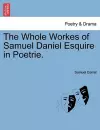 The Whole Workes of Samuel Daniel Esquire in Poetrie. cover