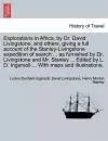 Explorations in Africa, by Dr. David Livingstone, and Others, Giving a Full Account of the Stanley-Livingstone Expedition of Search ... as Furnished by Dr. Livingstone and Mr. Stanley ... Edited by L. D. Ingersoll ... with Maps and Illustrations. cover